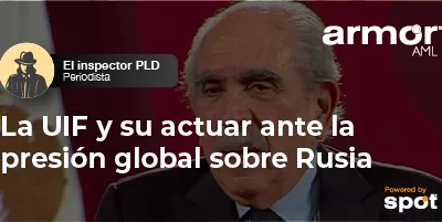 La UIF y su actuar ante la presión global sobre Rusia