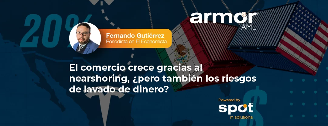 El comercio crece gracias al nearshoring, ¿pero también los riesgos de lavado de dinero?