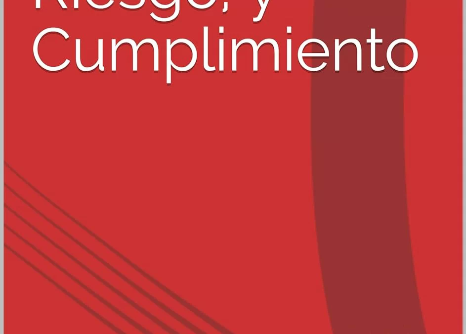 GRC: La Confluencia de Gobierno Corporativo, Riesgo y Cumplimiento