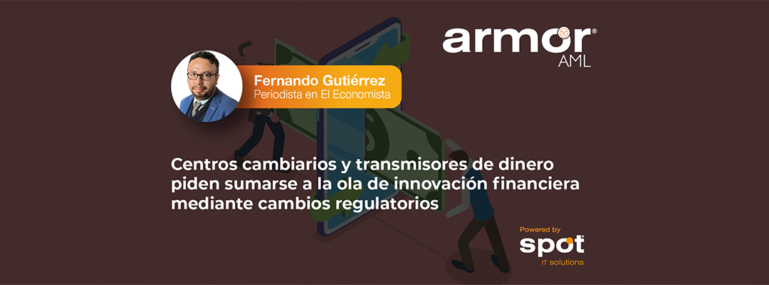 Centros cambiarios y transmisores de dinero piden sumarse a la ola de innovación financiera mediante cambios regulatorios 