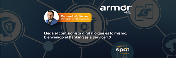 Llega el comisionista digital o que es lo mismo, bienvenido el Banking as a Service 1.0 