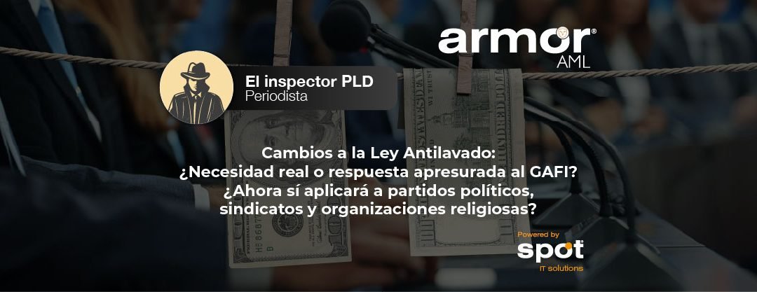 Cambios a la Ley Antilavado: ¿Necesidad real o respuesta apresurada al GAFI?¿Ahora sí aplicará a partidos políticos, sindicatos y organizaciones religiosas?