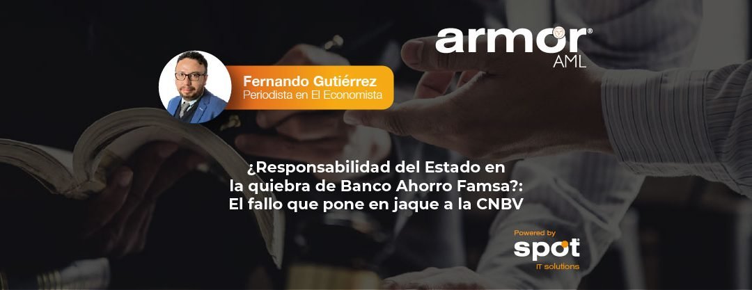  ¿Responsabilidad del Estado en la quiebra de Banco Ahorro Famsa?: El fallo que pone en jaque a la CNBV 